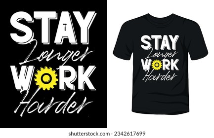 Stay longer work harder typography t-shirt design