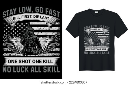 stay low, go fast kill first, die last one shot one kill no luck all skill t shirt design.Inspiring motivation quote with text VETERAN T-Shirt Design vector typography t shirt.