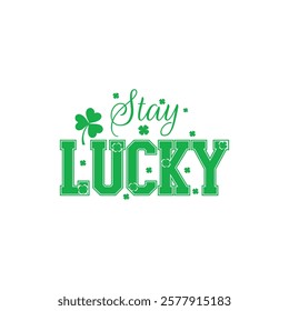 Stay lucky, Patrick's Day T-shirt Design