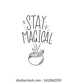 Stay Magical. Black inscription on a white background. Great lettering and calligraphy for greeting cards, stickers, banners, prints and home interior decor. Magic.