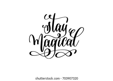 stay magical - black and white hand lettering inscription magical dreams positive quote to poster, greeting card, t-shirt or mug design, calligraphy vector illustration 