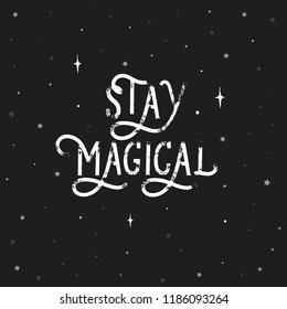 Stay Magical - grunge hand lettering inscription vector.