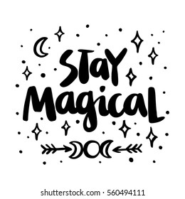 Stay magical! The quote hand-drawing of black ink. Vector Image. It can be used for website design, article, phone case, poster, t-shirt, mug etc.