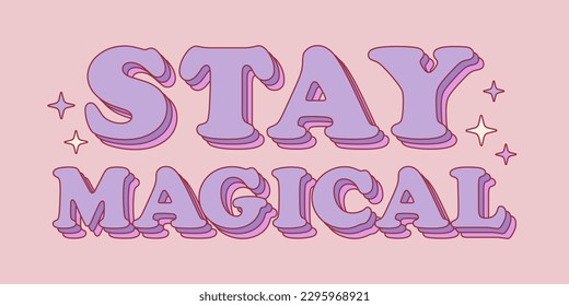 Stay magical retro groovy positive phrase. Inspirational quote for poster, t shirt, greeting card. Vector illustration