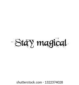 Stay Magical, typography for print or use as poster, flyer or T shirt