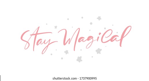 Stay Magical Vector Motivation Modern calligraphy text with stars on background. Handwritten ink brush lettering. Hand drawn design for greeting card, invitation, poster, banner.