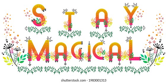 Stay magical word art. Positive inspirational quote. Motivational text label for journals greeting cards and banners. Magical forest sunrise gradient flourish. Ethnic Aztec and tribal vector.