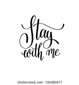 stay with me black and white hand written lettering phrase about love to valentines day design poster, greeting card, photo album, banner, calligraphy text vector illustration