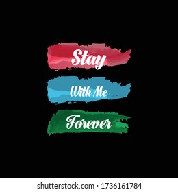 Stay With Me Forever .  Colorful watercolor patch background