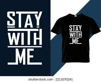 Stay with me motivational quotes Typography T-shirt Design 