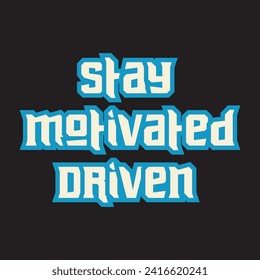 Stay motivated driven motivational and inspirational quotes lettering typography t shirt design