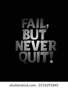 "Stay motivated with the 'Fail but Never Quit' T-shirt, a powerful reminder to keep going despite setbacks."