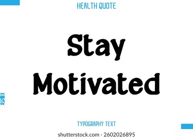 Stay Motivated  -Handwritten Text Typography Health Quote
