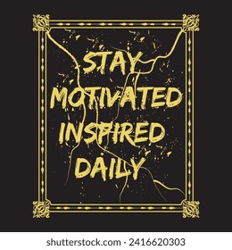 Stay motivated inspired daily motivational and inspirational quotes lettering typography t shirt design