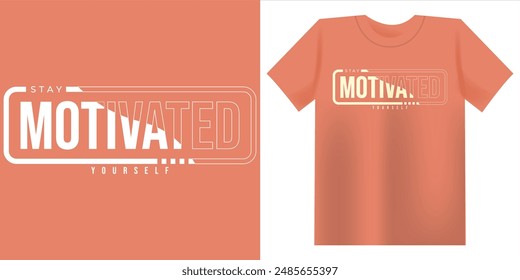Stay Motivated Yourself typography t-shirt design illustration. Print for t-shirt, hoodie and sweatshirt.