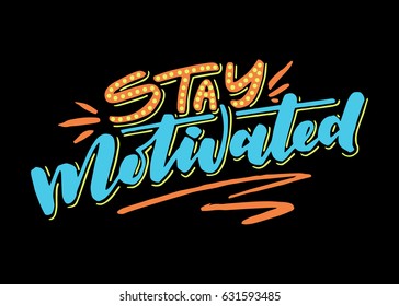 Stay motivated.Inspirational quote.Hand drawn illustration with hand lettering. 