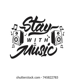 Stay with music poster music column. Lettering slogan . Print for t-shirts.