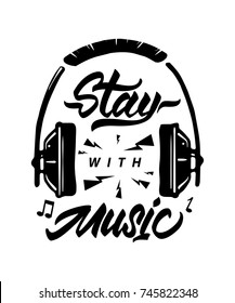 Stay with music poster with headphones. Lettering slogan . Print for t-shirts.