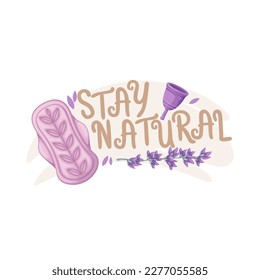 Stay natural in eco friendly label design vector illustration. Cartoon isolated reusable menstrual cup and pads for hygiene in menstruation period, lavender flowers, zero waste eco lifestyle symbols