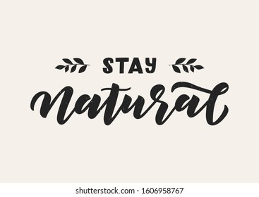 Stay natural hand drawn lettering. Template for, banner, poster, flyer, greeting card, web design, print design. Vector illustration.