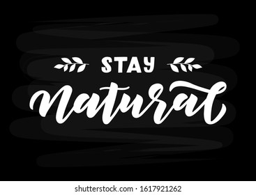 Stay natural hand drawn lettering. Template for, banner, poster, flyer, greeting card, web design, print design. Vector illustration.