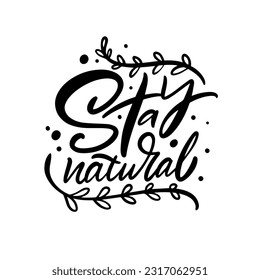 Stay natural phrase monochrome calligraphy vector illustration art. Isolated on white background.