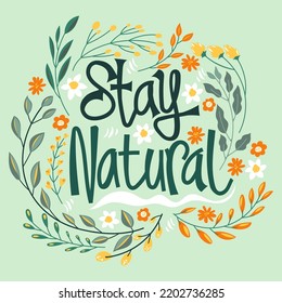 Stay Natural Quote for Save The Earth Concept	