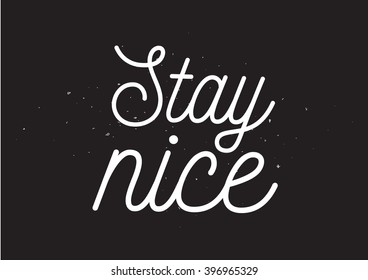 Stay nice inscription. Greeting card with calligraphy. Hand drawn design. Black and white.