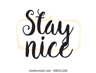 Stay nice inspirational inscription. Greeting card with calligraphy. Hand drawn lettering design. Photo overlay. Typography for banner, poster or apparel design. Vector typography.
