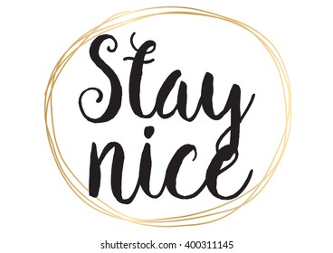 Stay nice inspirational inscription. Greeting card with calligraphy. Hand drawn lettering design. Photo overlay. Typography for banner, poster or apparel design. Vector typography.