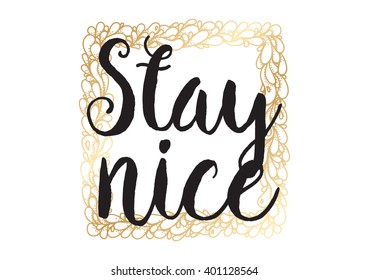 Stay nice inspirational inscription. Greeting card with calligraphy. Hand drawn lettering design. Photo overlay. Typography for banner, poster or apparel design. Vector typography.