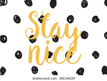 Stay nice inspirational inscription. Greeting card with calligraphy. Hand drawn lettering design. Photo overlay. Typography for banner, poster or apparel design. Vector typography.