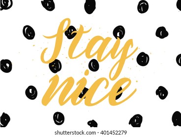 Stay nice inspirational inscription. Greeting card with calligraphy. Hand drawn lettering design. Photo overlay. Typography for banner, poster or apparel design. Vector typography.