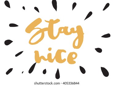 Stay nice inspirational inscription. Greeting card with calligraphy. Hand drawn lettering design. Photo overlay. Typography for banner, poster or apparel design. Vector typography.