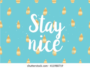 Stay nice inspirational inscription. Greeting card with calligraphy. Hand drawn lettering design. Photo overlay. Typography for banner, poster or clothing design. Vector invitation.