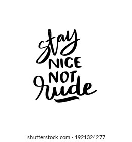 stay nice not rude hand drawn lettering inspirational and motivational quote