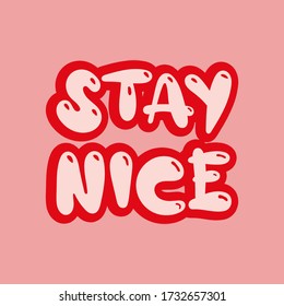 Stay nice. Quote, motivational slogan. Vector illustration with fancy typography, and colors