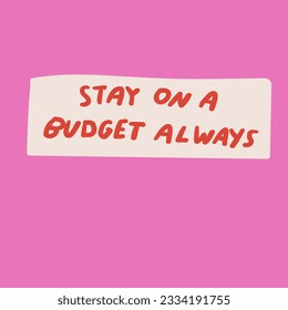 Stay on a budget always. Business slogan. Catchy phrase. Handwriting. Lettering on pink background.