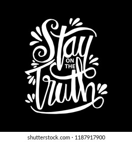 Stay on the truth. Motivational quote.