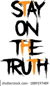 Stay On The Truth T Shirt Design Vector