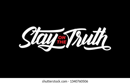 Stay on the truth text slogan print for t shirt, card and other us. lettering slogan graphic vector illustration