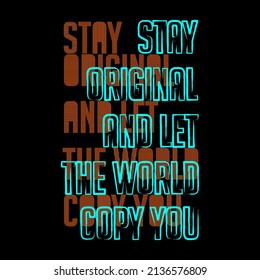 Stay Original And Let The World Copy You Typography Vector Design