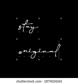 STAY ORIGINAL typography graphic t shirt print vector illustration design
