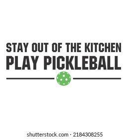 Stay Out Of The Kitchen Play Pickleballis a vector design for printing on various surfaces like t shirt, mug etc. 
