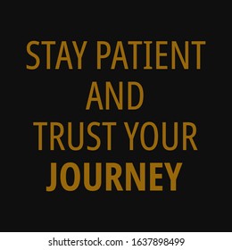 Stay patient and trust your journey. Motivational quotes