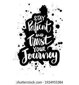 Stay patient and trust your journey. Hand lettering. Motivational quote. 