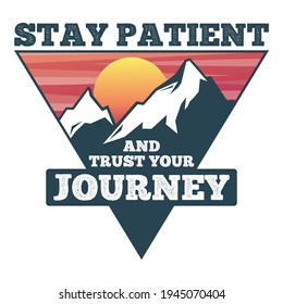 Stay Patient and Trust Your Journey. Unique and Trendy Poster Design.