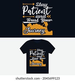 Stay Patient And Trust Your Journey - T Shirt Design Template