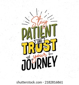 Stay Patient And Trust Your Journey, Typography Motivational And Inspirational Quote