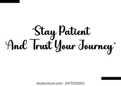 stay patient and trust your journey typography text of Motivational quote